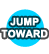 jump toward